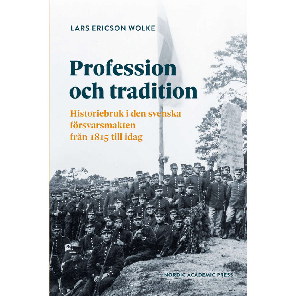 Produktbild för Profession och tradition : historiebruk i den svenska  försvarsmakten från 1815 till idag (bok, danskt band)