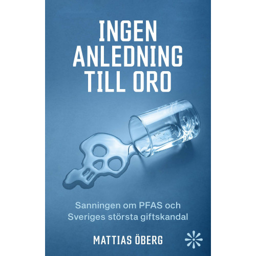 Volante Ingen anledning till oro : sanningen om PFAS och Sveriges största giftskandal (inbunden)