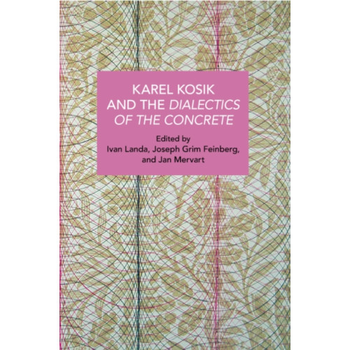 Haymarket Books Karl Kosk and the Dialectics of the Concrete (häftad, eng)