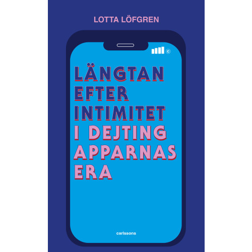 Carlsson Längtan efter intimitet i dejtingapparnas era  (bok, danskt band)