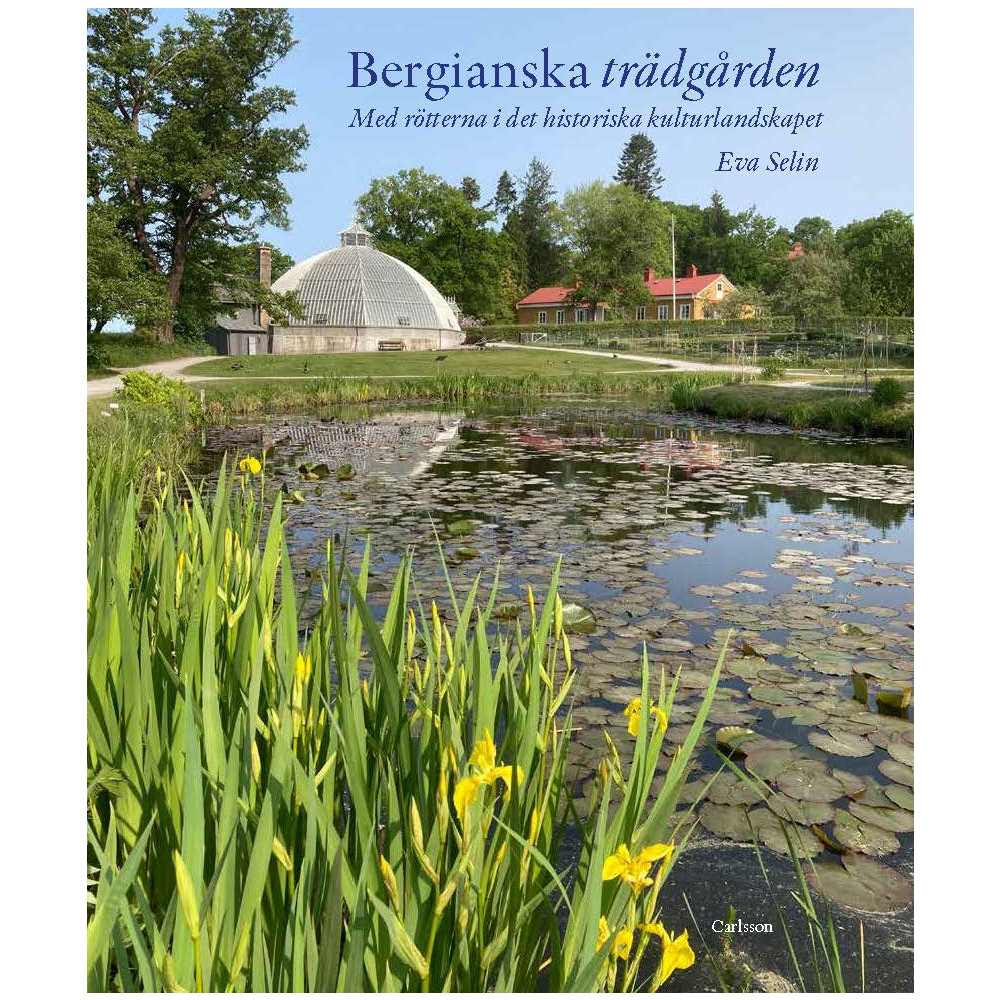 Produktbild för Bergianska trädgården : med rötterna i det historiska kulturlandskapet  (inbunden)