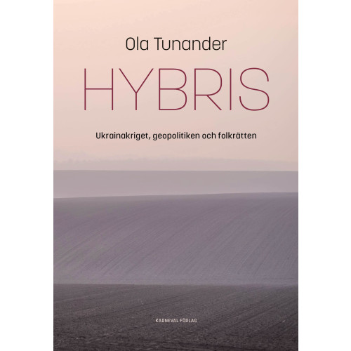 Ola Tunander Hybris : Ukrainakriget, geopolitiken och folkrätten (inbunden)