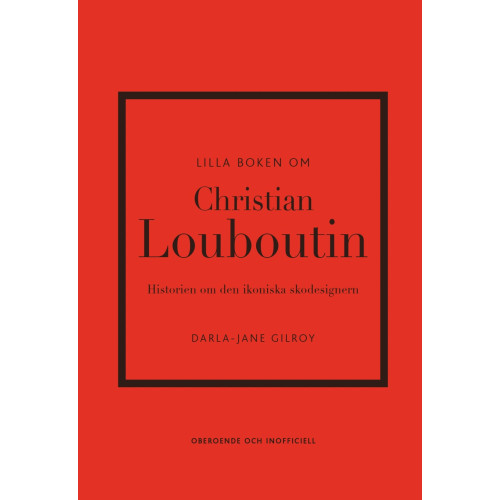 Darla-Jane Gilroy Lilla boken om Christian Louboutin : Historien om den ikoniska skodesignern (inbunden)