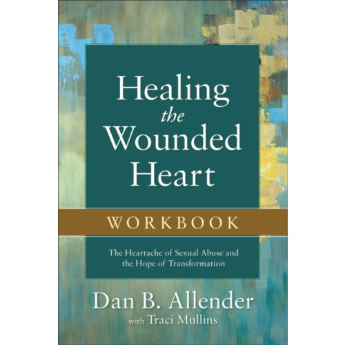 Baker publishing group Healing the Wounded Heart Workbook – The Heartache of Sexual Abuse and the Hope of Transformation (häftad, eng)