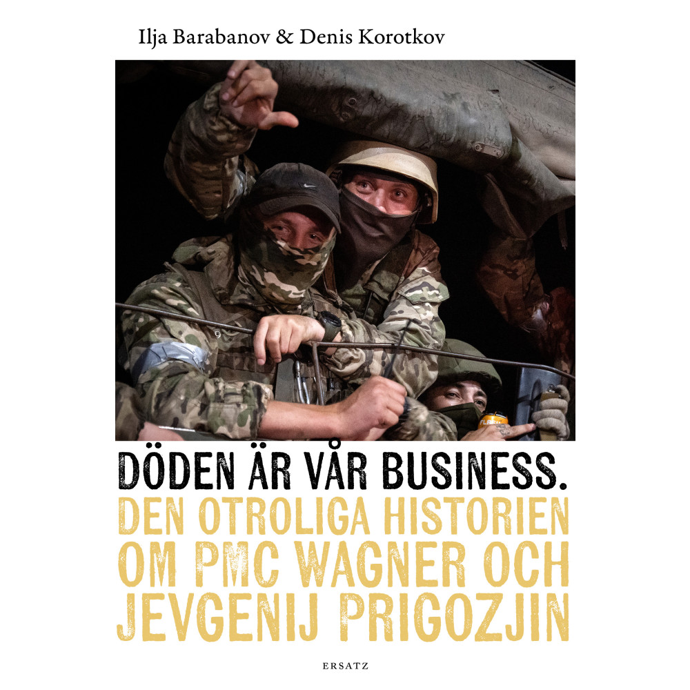 Produktbild för Döden är vår business : den otroliga historien om PMC Wagner och Jevgenij Prigozjin (inbunden)