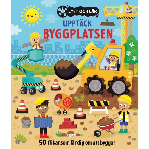 Legind A/S Upptäck byggplatsen : 50 flikar som lär dig om att bygga (bok, board book)