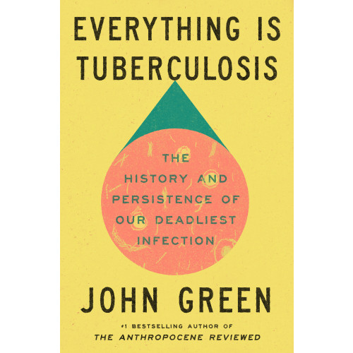 John Green Everything Is Tuberculosis: The History and Persistence of Our Deadliest Infection (inbunden, eng)