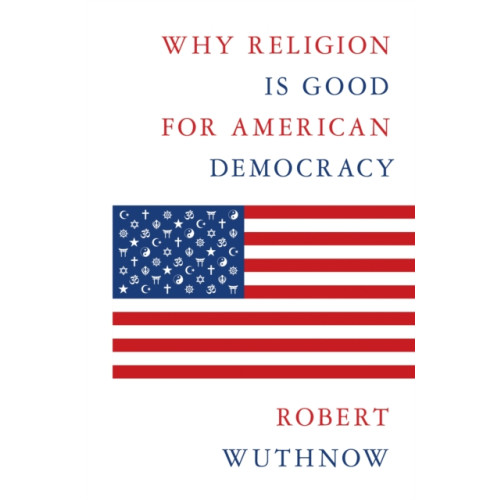 Princeton University Press Why Religion Is Good for American Democracy (inbunden, eng)
