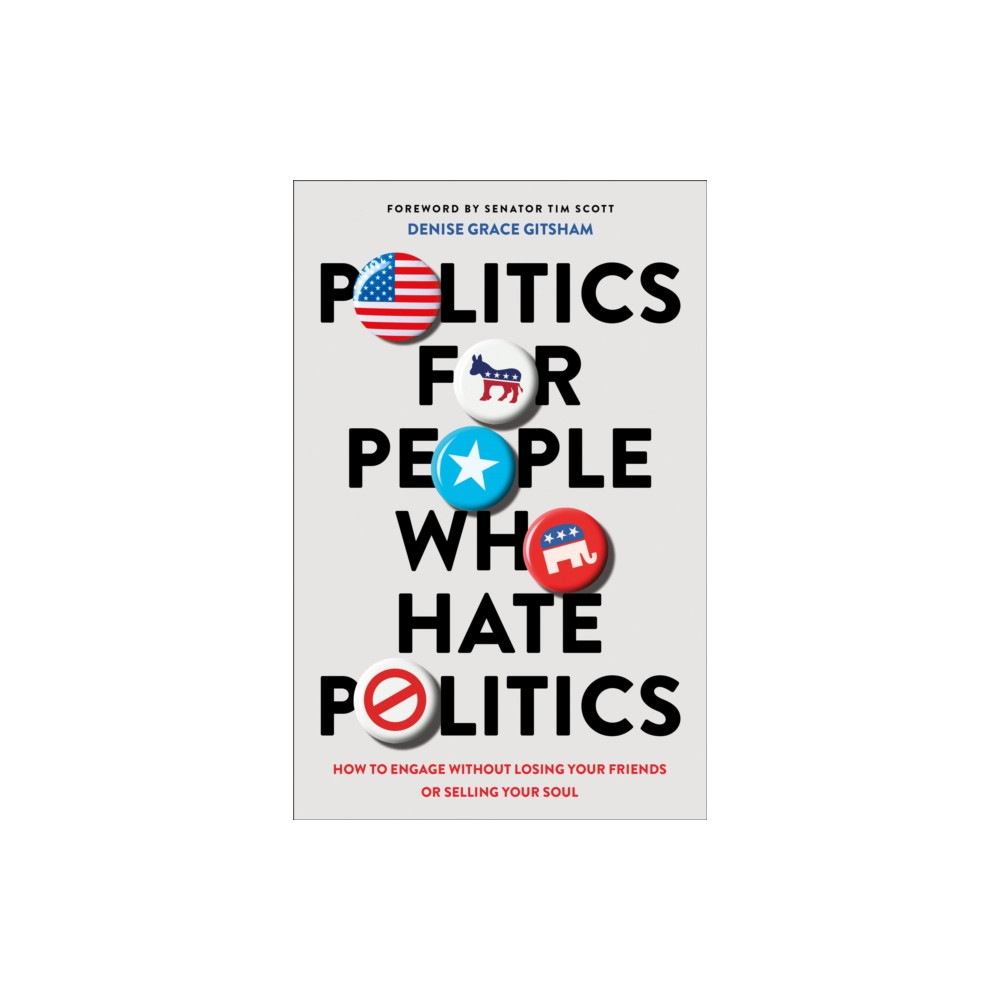 Produktbild för Politics for People Who Hate Politics – How to Engage without Losing Your Friends or Selling Your Soul (häftad, eng)