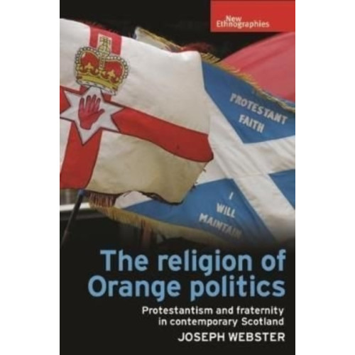 Manchester university press The Religion of Orange Politics (häftad, eng)
