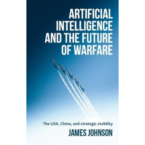 Manchester university press Artificial Intelligence and the Future of Warfare (inbunden, eng)