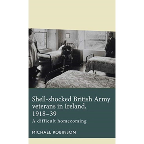 Manchester university press Shell-Shocked British Army Veterans in Ireland, 1918-39 (häftad, eng)