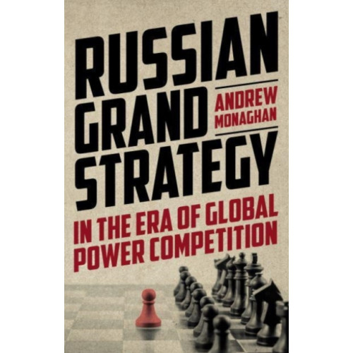 Manchester university press Russian Grand Strategy in the Era of Global Power Competition (inbunden, eng)