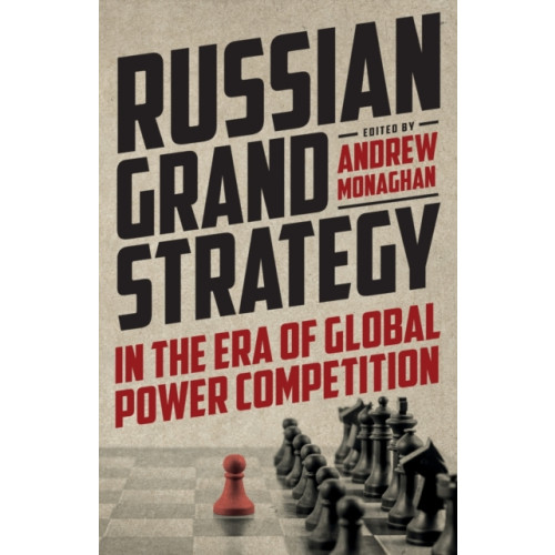 Manchester university press Russian Grand Strategy in the Era of Global Power Competition (häftad, eng)