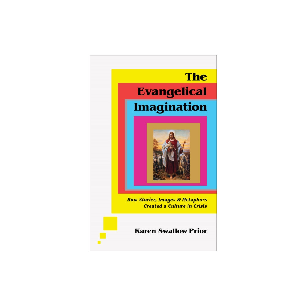 Produktbild för The Evangelical Imagination – How Stories, Images, and Metaphors Created a Culture in Crisis (inbunden, eng)