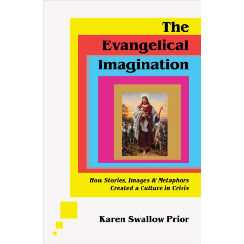 Baker publishing group The Evangelical Imagination – How Stories, Images, and Metaphors Created a Culture in Crisis (inbunden, eng)