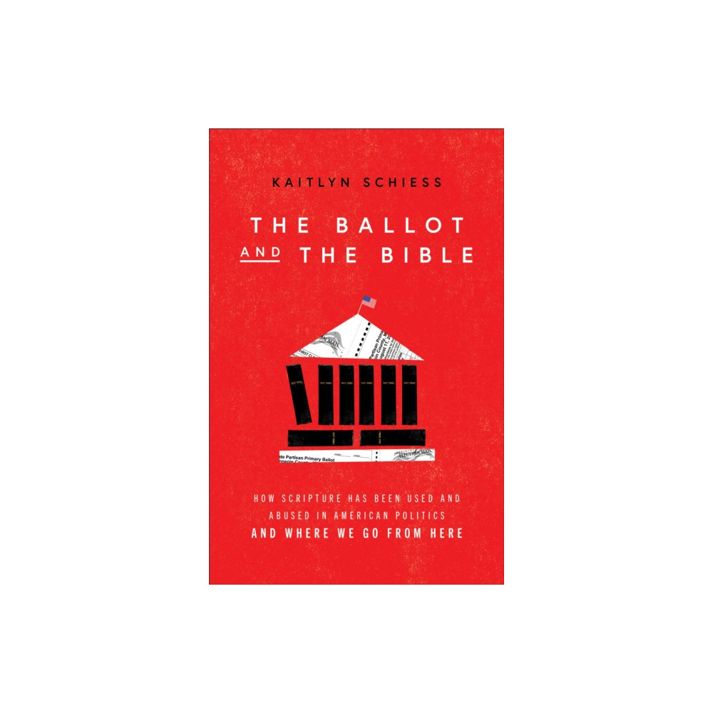 Produktbild för The Ballot and the Bible – How Scripture Has Been Used and Abused in American Politics and Where We Go from Here (häftad, eng)