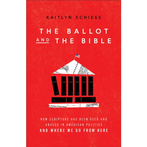 Baker publishing group The Ballot and the Bible – How Scripture Has Been Used and Abused in American Politics and Where We Go from Here (häftad, eng)