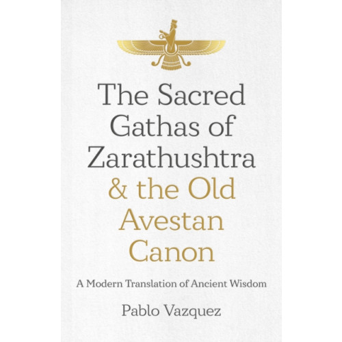 Collective Ink Sacred Gathas of Zarathushtra & the Old Avestan Canon, The (häftad, eng)