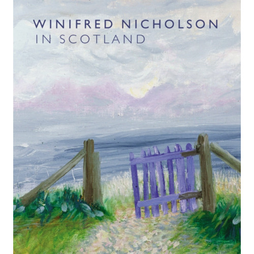 National Galleries of Scotland Winifred Nicholson in Scotland (inbunden, eng)