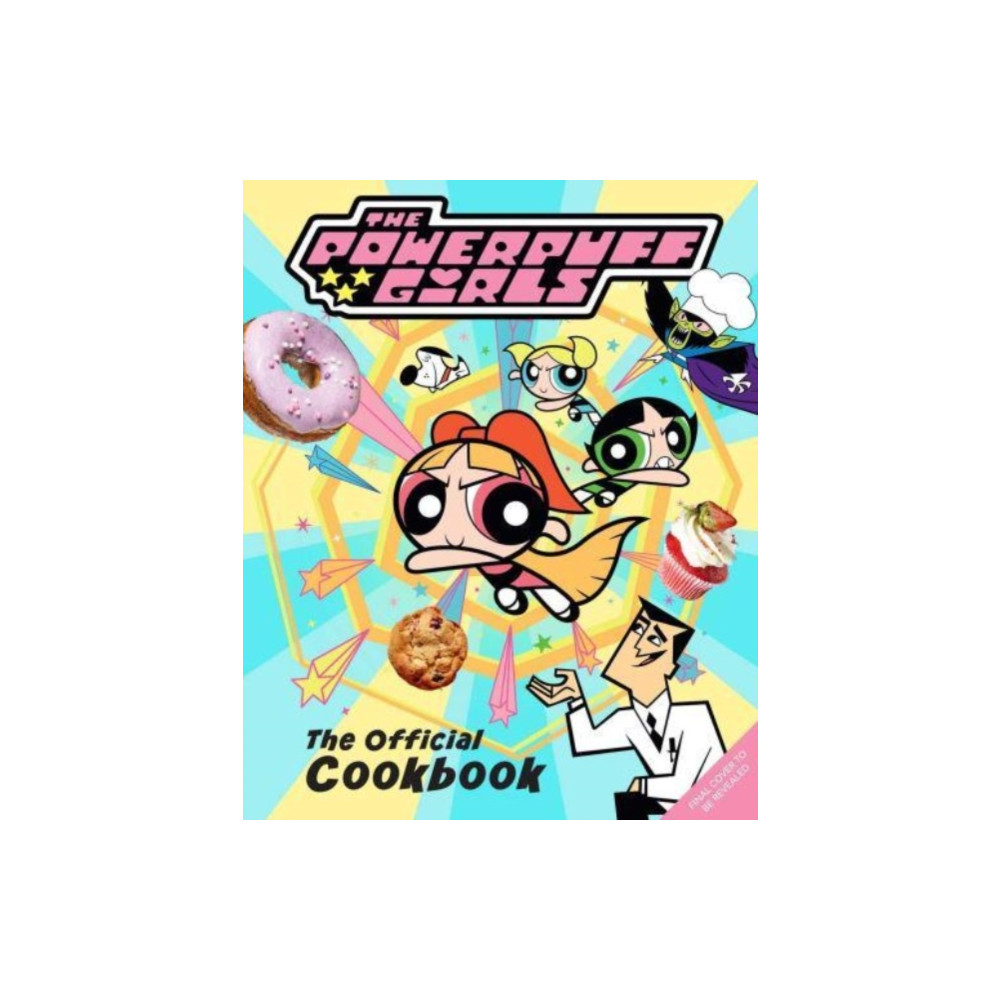 Produktbild för The Powerpuff Girls: The Official Cookbook (inbunden, eng)