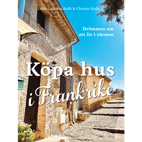 Linda Linnskog Rudh Köpa hus i Frankrike : drömmen om ett liv i värmen (bok, kartonnage)