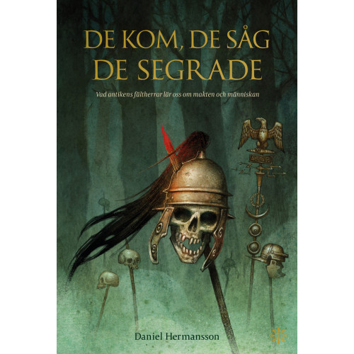 Daniel Hermansson De kom, de såg, de segrade : vad antikens fältherrar lär oss om makten och människan (pocket)