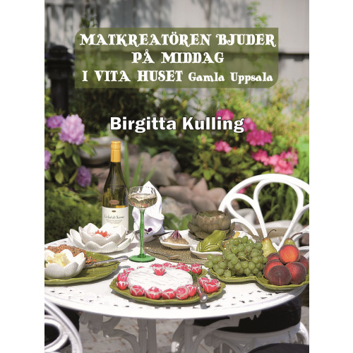 Birgitta Kulling Matkreatören bjuder på middag i Vita Huset Gamla Uppsala (inbunden)