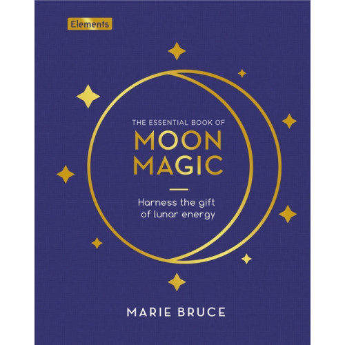 Marie Bruce Essential Book of Moon Magic: Harness the Gift of Lunar Ener (inbunden, eng)