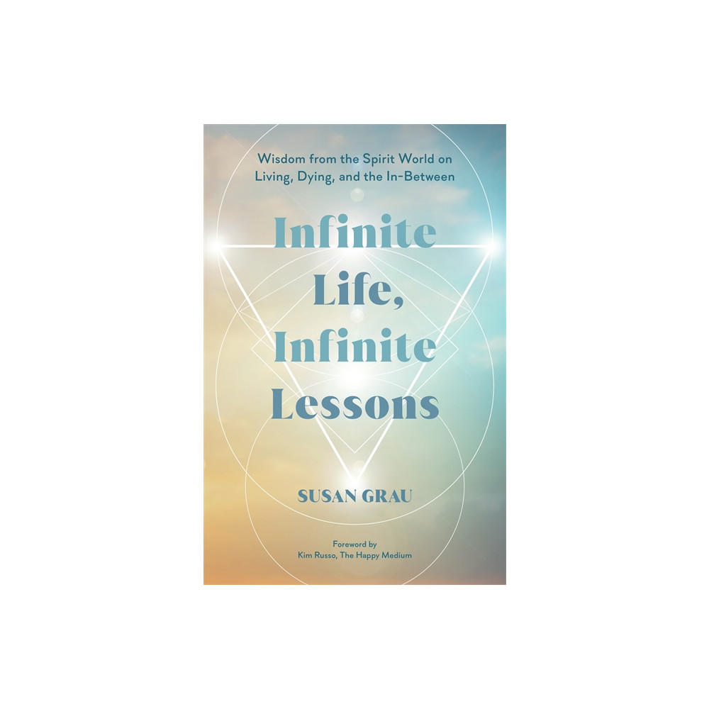 Produktbild för Infinite Life, Infinite Lessons: Wisdom from the Spirit World on Living, Dying, and the In-Between (häftad, eng)