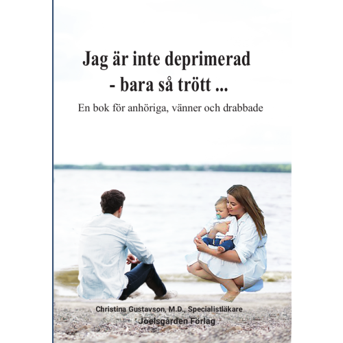 Christina Gustavson Jag är inte deprimerad – bara så trött : en bok för anhöriga, vänner och drabbade (häftad)