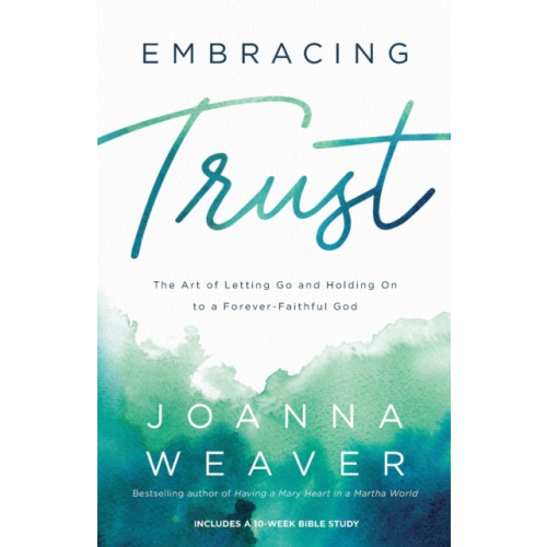Baker publishing group Embracing Trust – The Art of Letting Go and Holding On to a Forever–Faithful God (häftad, eng)