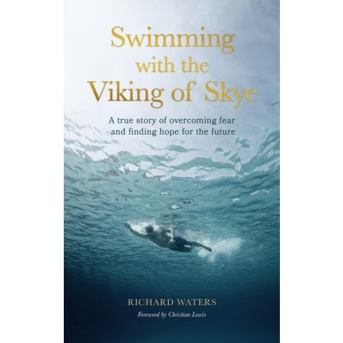 Richard Waters Swimming with the Viking of Skye (inbunden, eng)