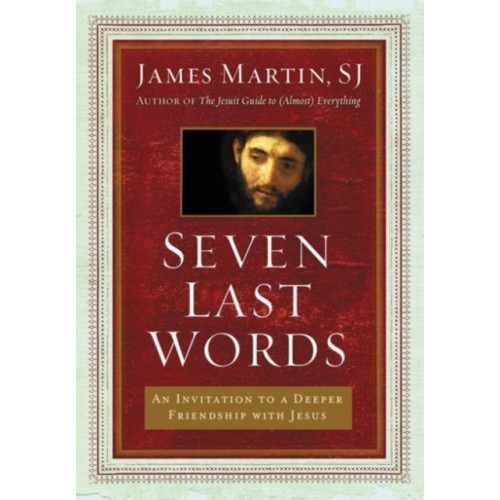 Harpercollins publishers inc Seven Last Words: An Invitation To A Deeper Friendship With Jesus (inbunden, eng)