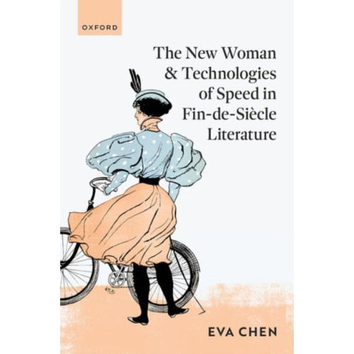 Oxford University Press The New Woman and Technologies of Speed in Fin-de- Siecle Literature (inbunden, eng)