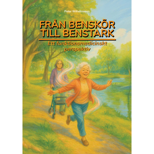 Peter Wilhelmsson Från benskör till benstark : ett funktionsmedicinskt perspektiv (häftad)