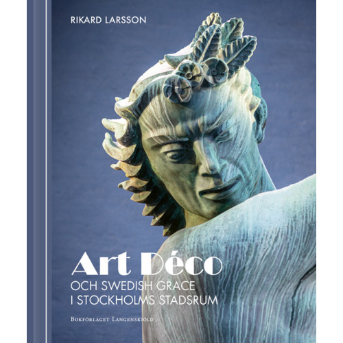 Rikard Larsson Art Déco och Swedish Grace i Stockholms stadsrum (bok, halvklotband)