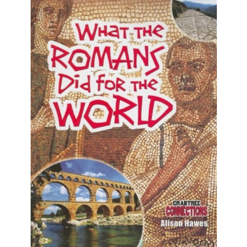 Crabtree Publishing Co,Canada What the Romans Did for the World (häftad, eng)
