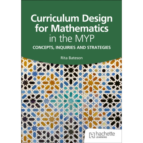 Hachette Learning Curriculum Design for Mathematics in the MYP (häftad, eng)