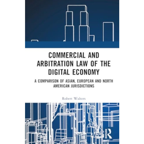 Taylor & francis ltd Commercial and Arbitration Law of the Digital Economy (inbunden, eng)