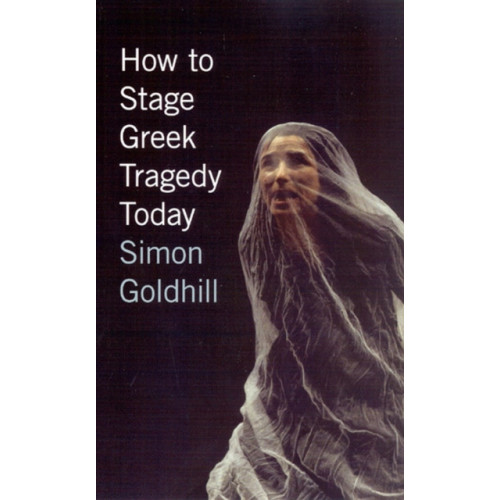 The university of chicago press How to Stage Greek Tragedy Today (häftad, eng)