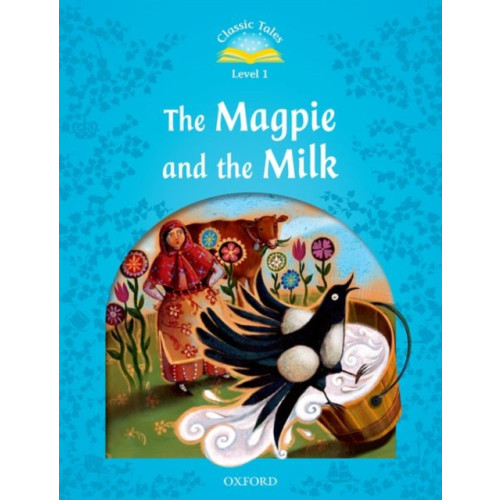 Oxford University Press Classic Tales Second Edition: Level 1: The Magpie and the Milk (häftad, eng)
