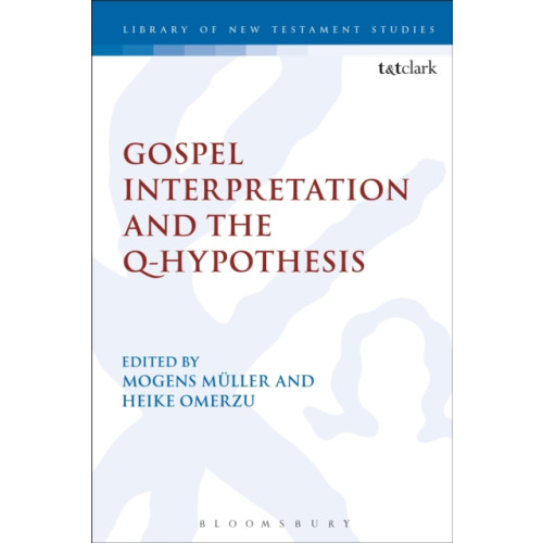 Bloomsbury Publishing PLC Gospel Interpretation and the Q-Hypothesis (inbunden, eng)