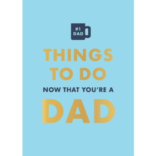 Octopus publishing group Things to Do Now That You're a Dad (inbunden, eng)