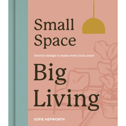 Quarto Publishing Plc Small Space, Big Living (inbunden, eng)