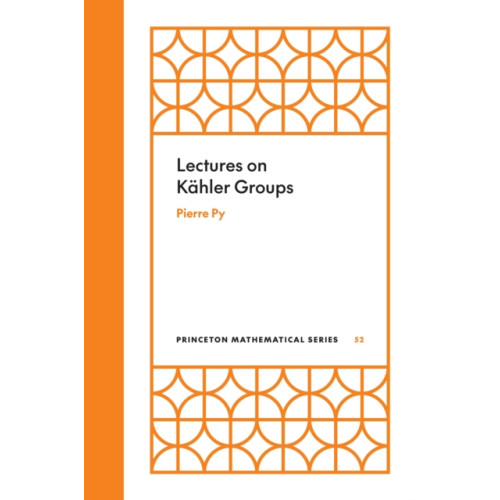 Princeton University Press Lectures on Kahler Groups (inbunden, eng)