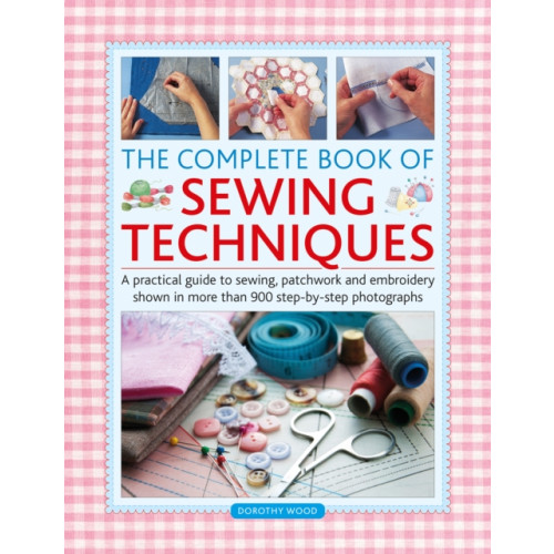 Anness publishing The Complete Book of Sewing Techniques (inbunden, eng)