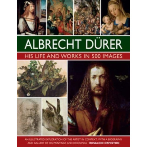 Anness publishing Durer: His Life and Works in 500 Images (inbunden, eng)