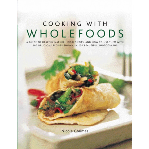 Anness publishing Cooking With Wholefoods (inbunden, eng)