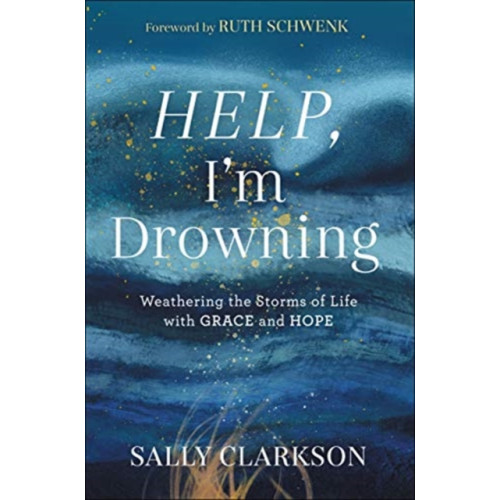Baker publishing group Help, I`m Drowning – Weathering the Storms of Life with Grace and Hope (inbunden, eng)